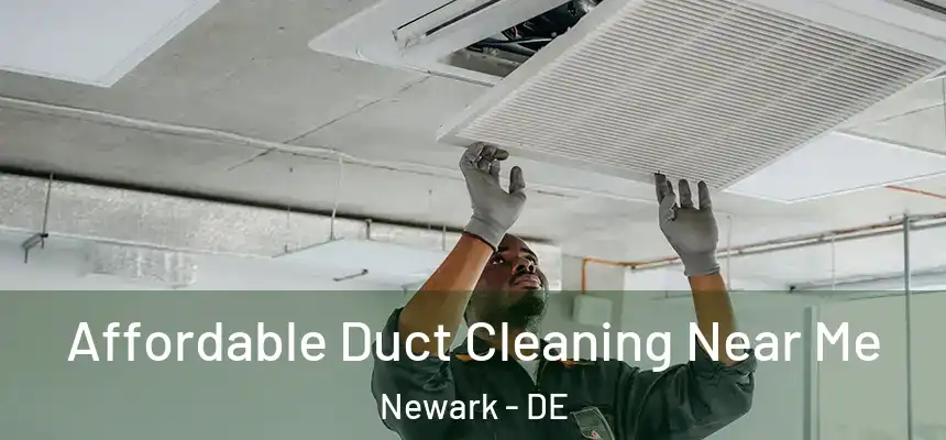  Affordable Duct Cleaning Near Me Newark - DE