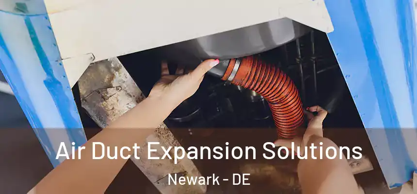  Air Duct Expansion Solutions Newark - DE