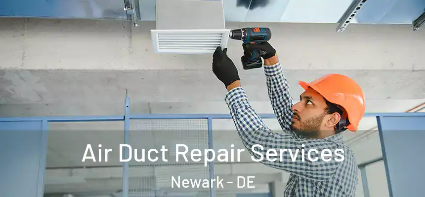  Air Duct Repair Services Newark - DE