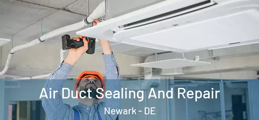  Air Duct Sealing And Repair Newark - DE