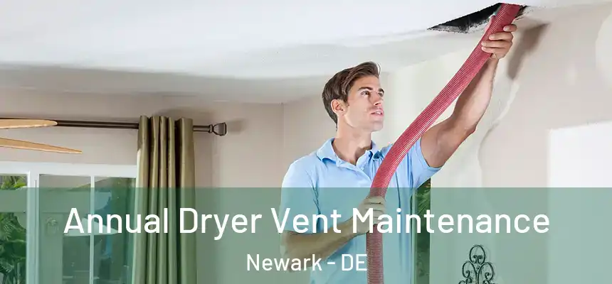  Annual Dryer Vent Maintenance Newark - DE