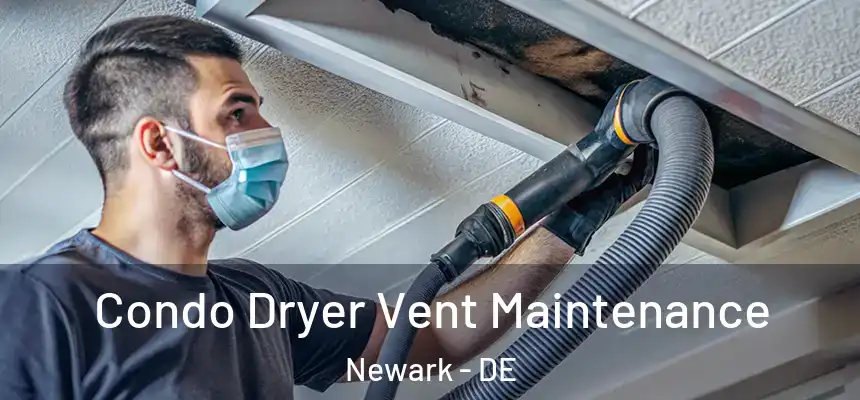  Condo Dryer Vent Maintenance Newark - DE