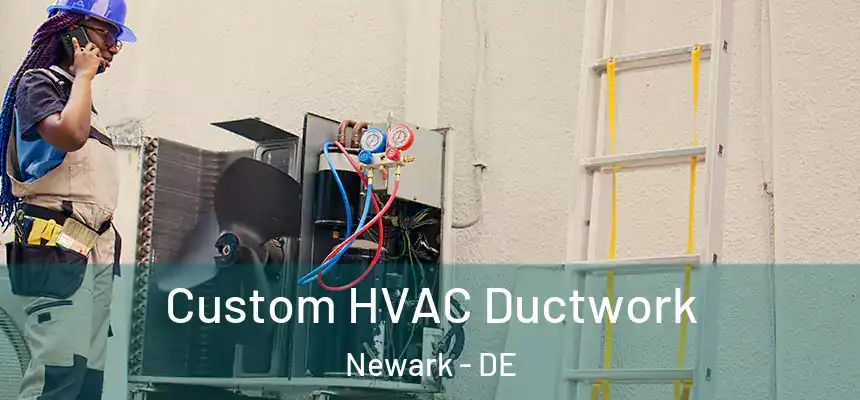  Custom HVAC Ductwork Newark - DE