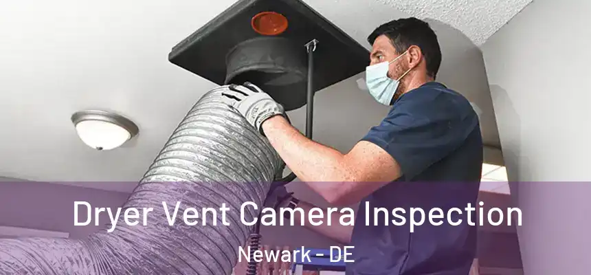  Dryer Vent Camera Inspection Newark - DE