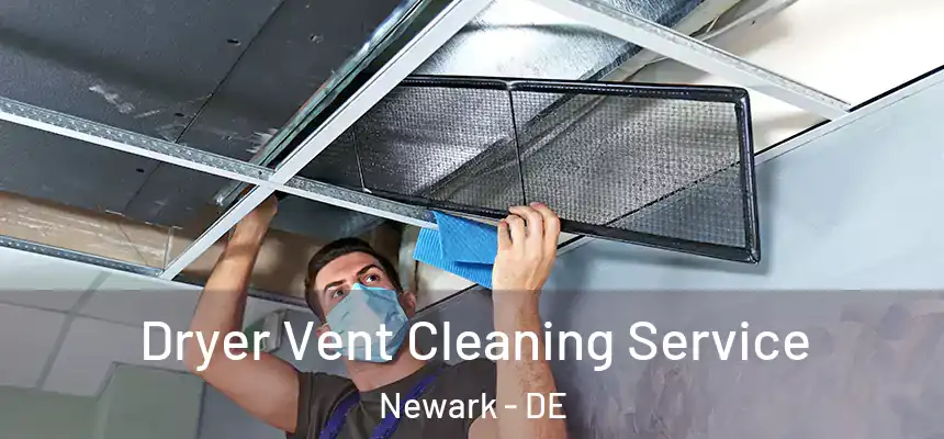  Dryer Vent Cleaning Service Newark - DE