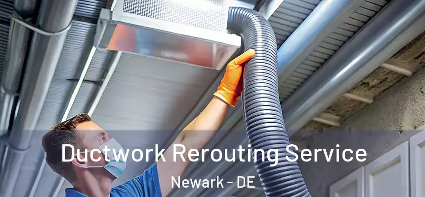  Ductwork Rerouting Service Newark - DE