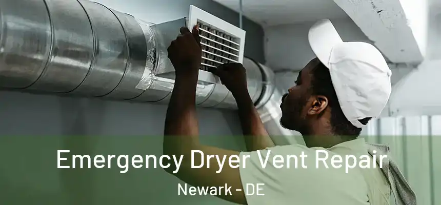  Emergency Dryer Vent Repair Newark - DE