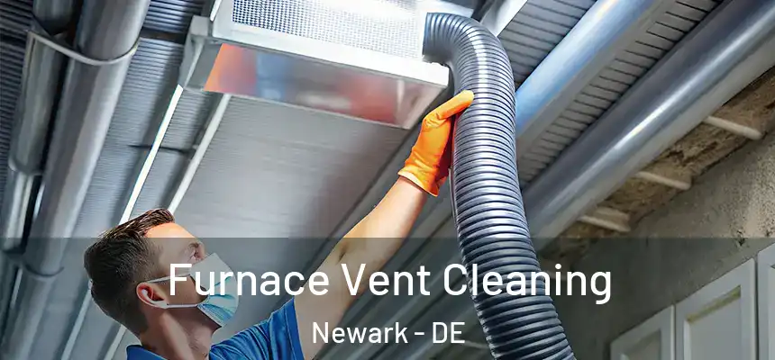  Furnace Vent Cleaning Newark - DE