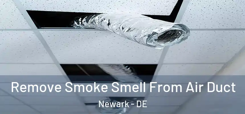  Remove Smoke Smell From Air Duct Newark - DE