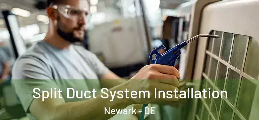  Split Duct System Installation Newark - DE