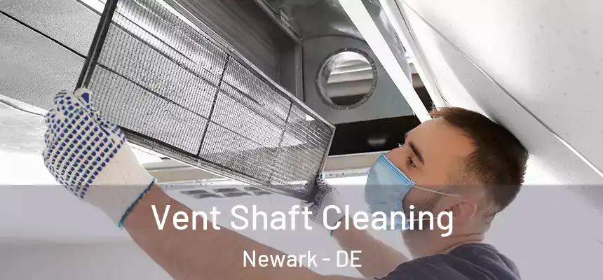  Vent Shaft Cleaning Newark - DE