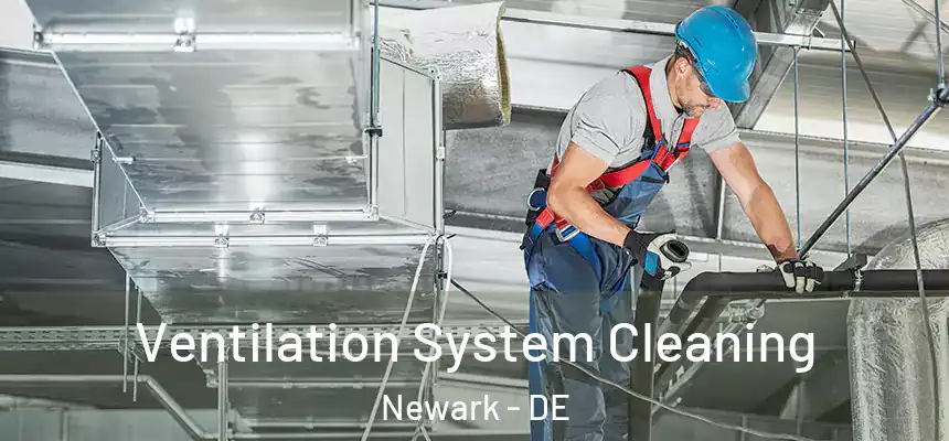  Ventilation System Cleaning Newark - DE