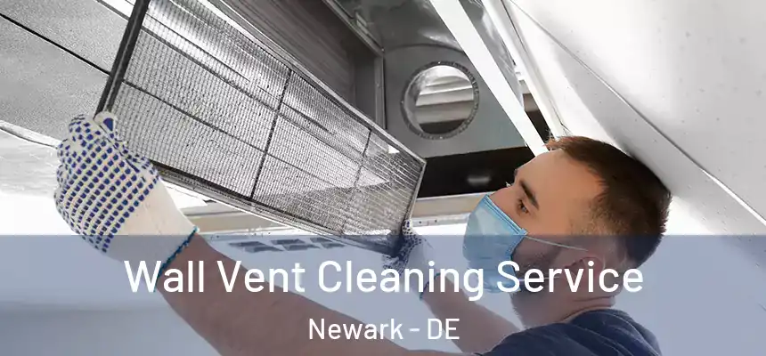  Wall Vent Cleaning Service Newark - DE