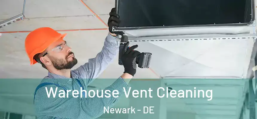  Warehouse Vent Cleaning Newark - DE