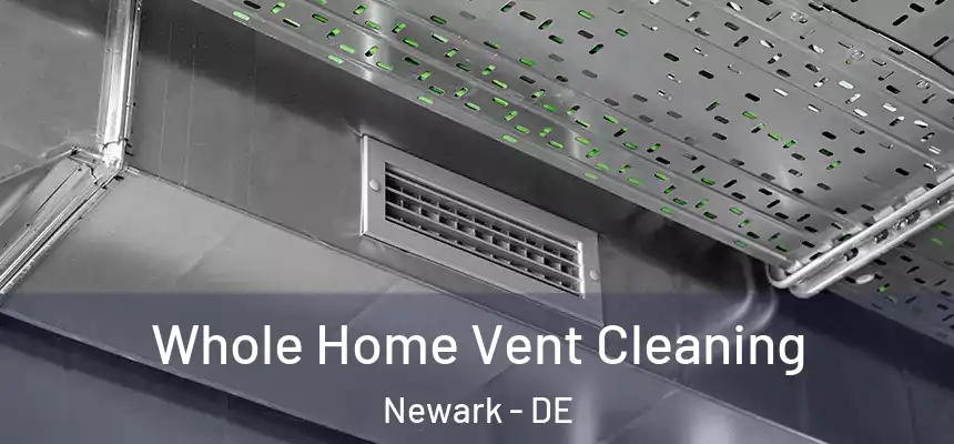  Whole Home Vent Cleaning Newark - DE